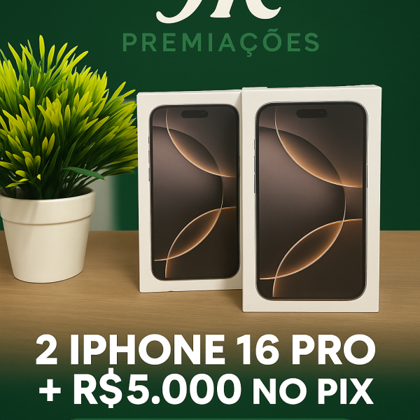 2 IPHONES 16 PRO + R$ 5.000,00 MIL 